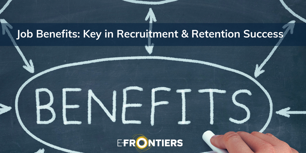 Job Benefits: Key to Recruitment & Retention Success